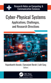 Cyber-Physical Systems (Applications, Challenges, and Research Directions) by Rajanikanth Aluvalu, Samarjeet Borah, Lalit Garg, 9781779643414