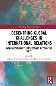 Decentring Global Challenges in International Relations (Interdisciplinary Perspectives Beyond the West) by Debora Valentina Malito, Evangelos Fanoulis, 9781032940236