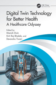 Digital Twin Technology for Better Health (A Healthcare Odyssey) by Manish Dixit, Kirti Raj Bhatele, Devanshu Tiwari, 9781032802343
