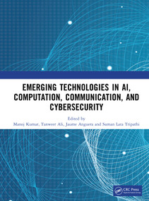 Emerging Technologies in AI, Computation, Communication, and Cybersecurity by Manoj Kumar, Tanweer Ali, Jaume Anguera, Suman Lata Tripathi, 9781041240341