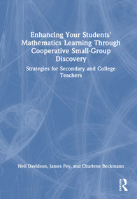 Enhancing Your Students' Mathematics Learning Through Cooperative Small-Group Discovery (Strategies for Secondary and College Teachers) by Neil Davidson, James Fey, Charlene Beckmann, 9781032948973