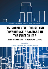 Environmental, Social and Governance Practices in the FinTech Era (Credit Markets and the Future of Lending) by Valeria Stefanelli, Matteo Cotugno, 9781041111207
