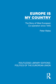 Europe is my Country (The Story of West European Co-operation since 1945) by Peter Wales, 9781041110484