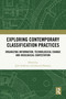 Exploring Contemporary Classification Practices (Organizing Information, Technological Change and Ideological Contestation) by Jack Andersen, Joacim Hansson, 9781032997230
