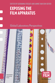 Exposing the Film Apparatus (Global Laboratory Perspectives) by Giovanna Fossati, Annie van den Oever, 9789048568260