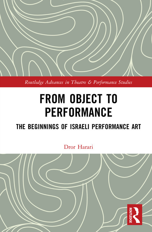 From Object to Performance (The Beginnings of Israeli Performance Art) by Dror Harari, 9781032828893