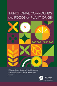 Functional Compounds and Foods of Plant Origin by Krishan Dutt Sharma, Satish Kumar, Rakesh Sharma, Raj K. Keservani, 9781779643629