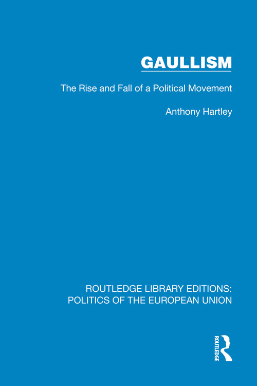 Gaullism (The Rise and Fall of a Political Movement) by Anthony Hartley, 9781041083122