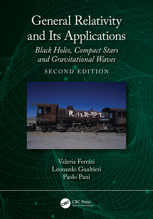 General Relativity and Its Applications (Black Holes, Compact Stars and Gravitational Waves) by Valeria Ferrari, Leonardo Gualtieri, Paolo Pani, 9781041098744
