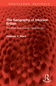 The Geography of Interwar Britain (The State and Uneven Development) by Stephen V. Ward, 9781041105701