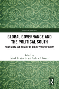 Global Governance and the Political South (Continuity and Change In and Beyond the BRICS) by Marek Rewizorski, Andrew F. Cooper, 9781032819402