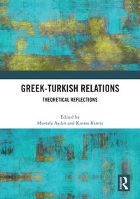 Greek-Turkish Relations (Theoretical Reflections) by Mustafa Aydın, Kostas Ifantis, 9781032950402