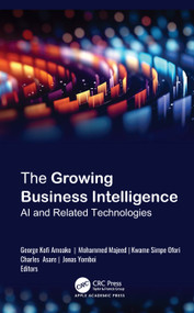 The Growing Business Intelligence (AI and Related Technologies) by George Kofi Amoako, Mohammed Majeed, Kwame Simpe Ofori, Charles Asare, Jonas Yomboi, 9781998511440