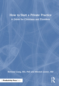 How to Start a Private Practice (A Guide for Clinicians and providers) by Bertrand Liang, MD, PhD, Mitchell Liester, MD, 9781041166474