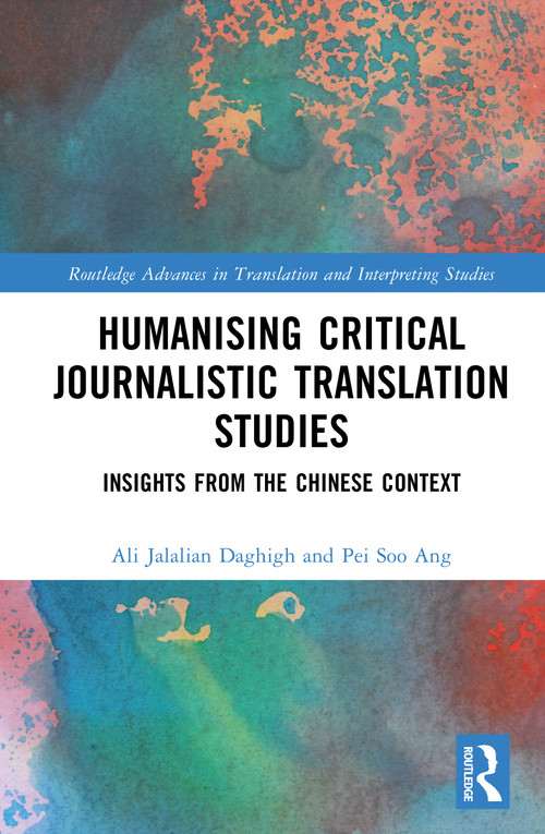 Humanising Critical Journalistic Translation Studies (Insights from the Chinese Context) by Ali Jalalian Daghigh, Pei Soo Ang, 9781041024309