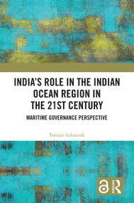 India's Role in the Indian Ocean Region in the 21st Century (Maritime Governance Perspective) by Tomasz Łukaszuk, 9781032912431