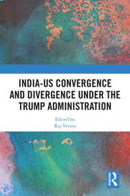 India-US Convergence and Divergence under the Trump Administration by Raj Verma, 9781041035817