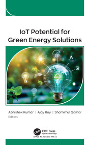 IoT Potential for Green Energy Solutions by Abhishek Kumar, Ajay Roy, Shamimul Qamar, 9781779643582