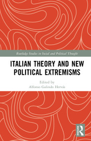 Italian Theory and New Political Extremisms by Alfonso Galindo Hervás, 9781041040057