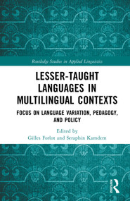 Lesser-Taught Languages in Multilingual Contexts (Focus on Language Variation, Pedagogy, and Policy) by Gilles Forlot, Seraphin Kamdem, 9781032896380