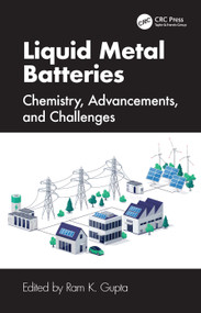 Liquid Metal Batteries (Chemistry, Advancements, and Challenges) by Ram K. Gupta, 9781032789125