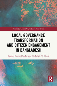 Local Governance Transformation and Citizen Engagement in Bangladesh by Pranab Kumar Panday, Abdullah- Al-Maruf, 9781041044246