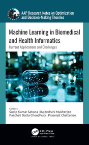 Machine Learning in Biomedical and Health Informatics (Current Applications and Challenges) by Sudip Kumar Sahana, Rajendrani Mukherjee, Panchali Datta Choudhury, Prasenjit Chatterjee, 9781774919545