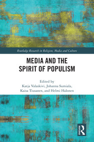 Media and the Spirit of Populism by Katja Valaskivi, Johanna Sumiala, Kaisa Tiusanen, Helmi Halonen, 9781032971032