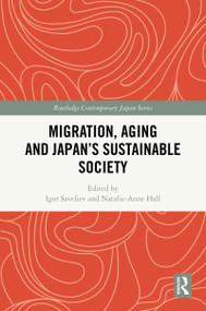 Migration, Aging and Japan's Sustainable Society by Igor Saveliev, Natalie-Anne Hall, 9781032886503