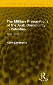 The Military Preparations of the Arab Community in Palestine (1945-1948) by Haim Levenberg, 9781041242833