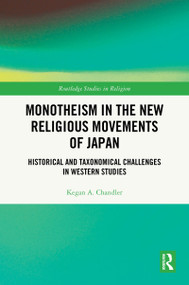Monotheism in the New Religious Movements of Japan (Historical and Taxonomical Challenges in Western Studies) by Kegan A. Chandler, 9781032971094