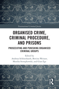 Organised Crime, Criminal Procedure, and Prisons (Prosecuting and Punishing Organised Criminal Groups) by Andreas Schloenhardt, Bettina Weißer, Monika Stempkowski, Gian Ege, 9781032852102