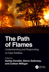 The Path of Flames (Understanding and Responding to Fatal Wildfires) by Ashley Kendell, Alison Galloway, Colleen Milligan, 9780367750534