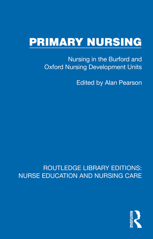 Primary Nursing (Nursing in the Burford and Oxford Nursing Development Units) by Alan Pearson, 9781041114000