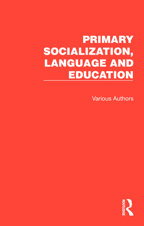 Primary Socialization, Language and Education (7 Volumes) by Various, 9781041018063