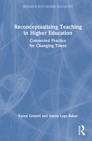 Reconceptualising Teaching in Higher Education (Connected Practice for Changing Times) by Karen Gravett, Simon Lygo-Baker, 9781032873206