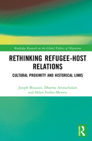 Rethinking Refugee-Host Relations (Cultural Proximity and Historical Links) by Joseph Musasizi, Dharma Arunachalam, Helen Forbes-Mewett, 9781041132080