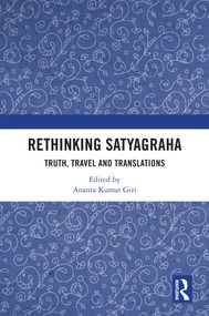 Rethinking Satyagraha (Truth, Travel and Translation) by Ananta Kumar Giri, 9781041044062