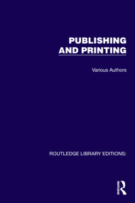 Routledge Library Editions: Publishing and Printing (11 Volume Set) by Various, 9781041120827