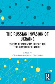 The Russian Invasion of Ukraine (Victims, Perpetrators, Justice, and the Question of Genocide) by Diana Dumitru, A. Dirk Moses, 9781032803234