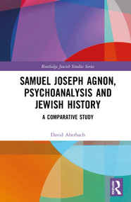 Samuel Joseph Agnon, Psychoanalysis and Jewish History (A Comparative Study) by David Aberbach, 9781032976754