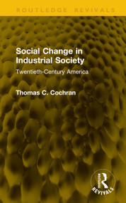 Social Change in Industrial Society (Twentieth-Century America) by Thomas C. Cochran, 9781041272793
