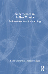Superheroes in Indian Comics (Deliberations from Anthropology) by Roma Chatterji, Amaan Shreyas, 9781041002802