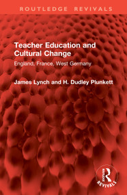 Teacher Education and Cultural Change (England, France, West Germany) by James Lynch, H. Dudley Plunkett, 9781041104285