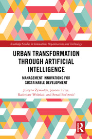 Urban Transformation through Artificial Intelligence (Management Innovations for Sustainable Development) by Justyna Żywiołek, Joanna Ejdys, Radosław Wolniak, Senad Bećirović, 9781041093831