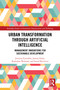 Urban Transformation through Artificial Intelligence (Management Innovations for Sustainable Development) by Justyna Żywiołek, Joanna Ejdys, Radosław Wolniak, Senad Bećirović, 9781041093831