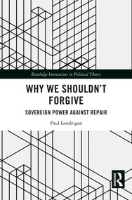 Why We Shouldn't Forgive (Sovereign Power Against Repair) by Paul Londrigan, 9781032851730