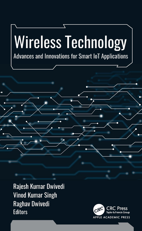 Wireless Technology (Advances and Innovations for Smart IoT Applications) by Rajesh Kumar Dwivedi, Vinod Kumar Singh, Raghav Dwivedi, 9781998511488