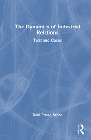The Dynamics of Industrial Relations (Text and Cases) by Debi Prasad Sahoo, 9781041249603