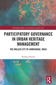 Participatory Governance in Urban Heritage Management (The Walled City of Ahmedabad, India) by Rajdeep Routh, 9781041206286